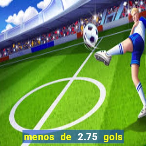 menos de 2.75 gols o que significa